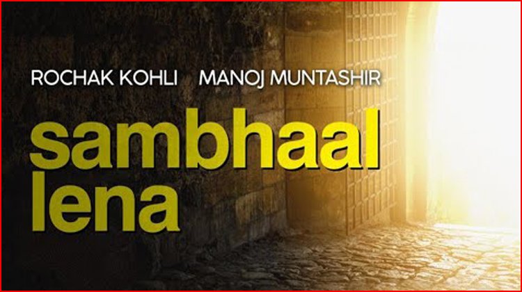 Sambhaal Lena Lyrics - Rochak Kohli